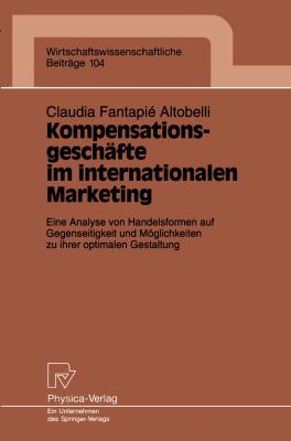 Kompensationsgeschäfte Im Internationalen Marketing : Eine Analyse Von Handelsformen Auf Gegenseitigkeit und Möglichkeiten Zu Ihrer Optimalen Gestaltung