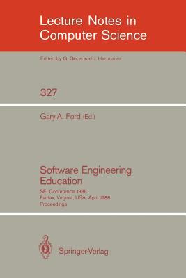 Software Engineering Education : SEI Conference 1988 Fairfax, Virginia, USA, April 28-29, 1988. Proceedings