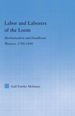 Labor and Laborers of the Loom : Mechanization and Handloom Weavers, 1780-1840