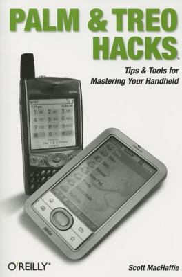 Palm and Treo Hacks : Tips and Tools for Mastering Your Handheld