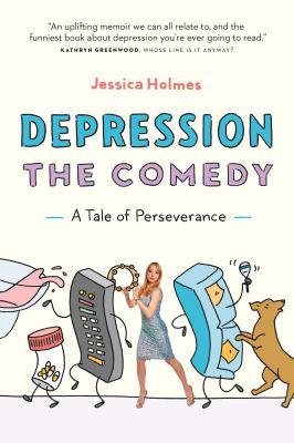 Depression the Comedy : A Tale of Perseverance