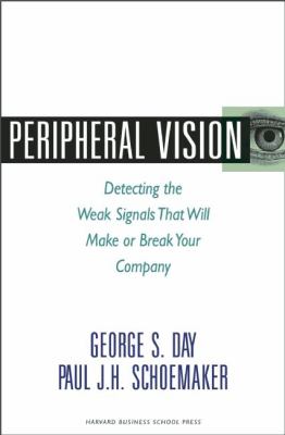 Peripheral Vision : Detecting the Weak Signals That Will Make or Break Your Company