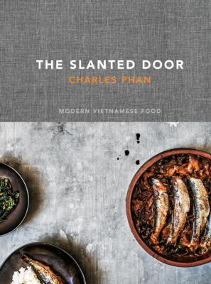 The Slanted Door : Modern Vietnamese Food [a Cookbook]