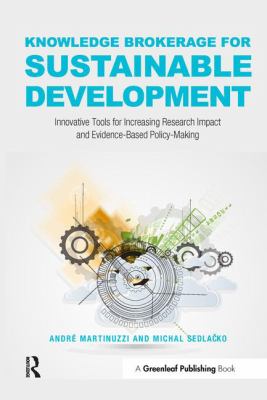 Knowledge Brokerage for Sustainable Development : Innovative Tools for Increasing Research Impact and Evidence-Based Policy-Making