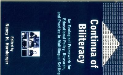 Continua of Biliteracy : An Ecological Framework for Educational Policy, Research, and Practice in Multilingual Settings