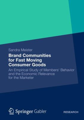Brand Communities for Fast Moving Consumer Goods : An Empirical Study of Members' Behavior and the Economic Relevance for the Marketer