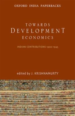 Toward Development Economics : Indian Contributions 1900-1945