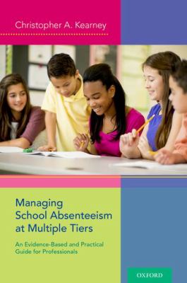 Managing School Absenteeism at Multiple Tiers : An Evidence-Based and Practical Guide for Professionals