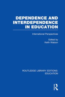 Dependence and Interdependence in Education : International Perspectives