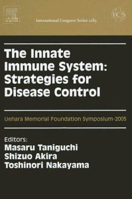 The Innate Immune System: Strategies for Disease Control : Proceedings of the Uehara Memorial Foundation Symposium on the Innate Immune System: Strategies for Disease Control, Held in Tokyo, Japan Between 11 and 13 July 2005