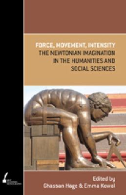 Force, Movement, Intensity : The Newtonian Imagination in the Humanities and Social Sciences