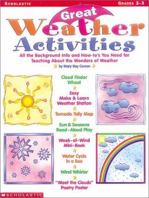 Great Weather Activites : All the Background Info and How-To's You Need for Teaching about the Wonders of Weather