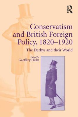 Conservatism and British Foreign Policy, 1820-1920 : The Derbys and Their World
