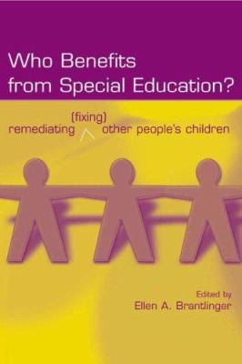 Who Benefits from Special Education? : Remediating (Fixing) Other People's Children
