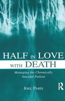 Half in Love with Death : Managing the Chronically Suicidal Patient