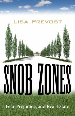 Snob Zones : Fear, Prejudice, and Real Estate
