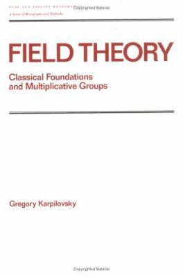 Field Theory Vol. 120 : Classical Foundations and Multiplicative Groups