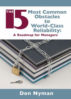 15 Most Common Obstacles to World-Class Reliability : A Roadmap for Managers