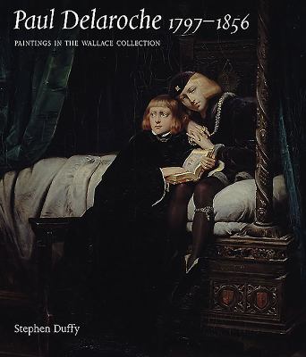 Paul Delaroche 1797-1856 : Paintings in the Wallace Collection