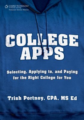 College Apps : Selecting, Applying to, and Paying for the Right College for You