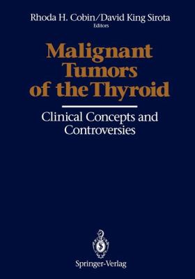 Malignant Tumors of the Thyroid : Clinical Concepts and Controversies