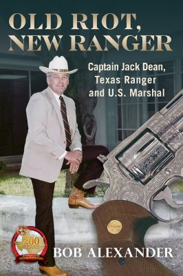 Old Riot, New Ranger : Captain Jack Dean, Texas Ranger and U.S. Marshal