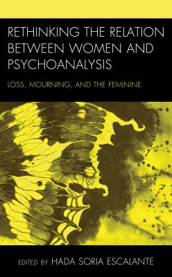 Rethinking the Relation Between Women and Psychoanalysis : Loss, Mourning, and the Feminine