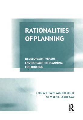 Rationalities of Planning : Development Versus Environment in Planning for Housing