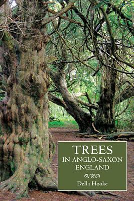 Trees in Anglo-Saxon England : Literature, Lore and Landscape