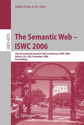 The Semantic Web - ISWC 2006 : 5th International Semantic Web Conference, ISWC 2006, Athens, GA, USA, November 2006, Proceedings