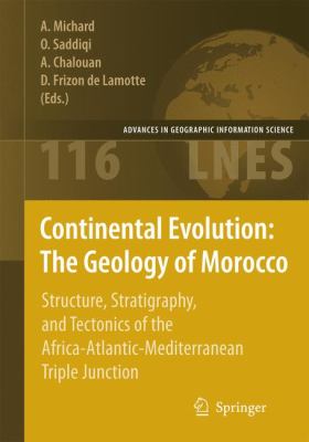 Continental Evolution: the Geology of Morocco : Structure, Stratigraphy, and Tectonics of the Africa-Atlantic-Mediterranean Triple Junction