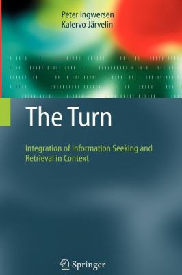 The Turn : Integration of Information Seeking and Retrieval in Context