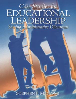 Case Studies for Educational Leadership : Solving Administrative Dilemmas