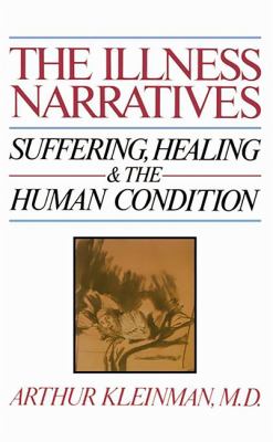 The Illness Narratives : Suffering, Healing, and the Human Condition