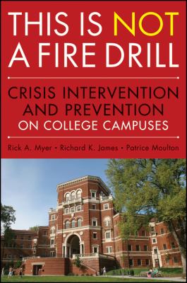 This Is Not a Firedrill : Crisis Intervention and Prevention on College Campuses