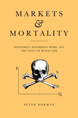 Markets and Mortality : Economics, Dangerous Work, and the Value of Human Life