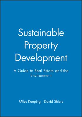 Sustainable Property Development : A Guide to Real Estate and the Environment