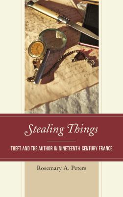 Stealing Things : Theft and the Author in Nineteenth-Century France