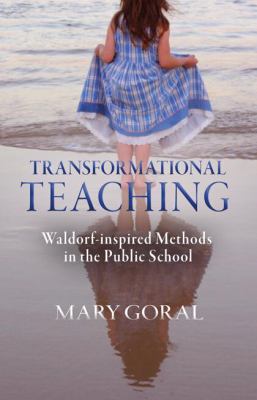 Transformational Teaching : Waldorf-Inspired Methods in the Public School