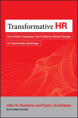 Transformative HR : How Great Companies Use Evidence-Based Change for Sustainable Advantage