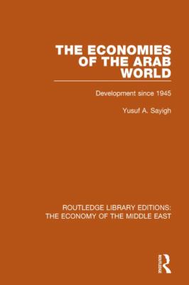 The Economies of the Arab World (RLE Economy of Middle East) : Development Since 1945