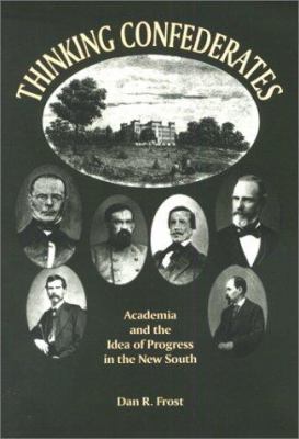 Thinking Confederates : Academia and the Idea of Progress in the New South