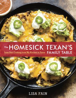 The Homesick Texan's Family Table : Lone Star Cooking from My Kitchen to Yours [a Cookbook]