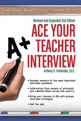 Ace Your Teacher Interview : 149 Fantastic Answers to Tough Interview Questions