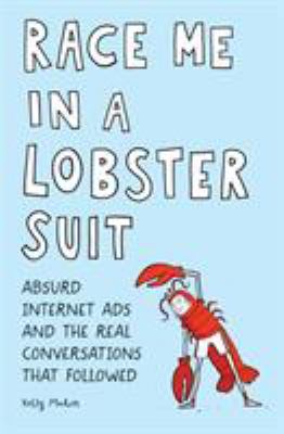 Race Me in a Lobster Suit : Absurd Internet Ads and the Real Conversations That Followed&nbsp;