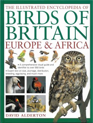 The Illustrated Encyclopedia of Birds of Britain, Europe and Africa : A Fine Visual Guide to over 400 Birds Inhabiting These Continents