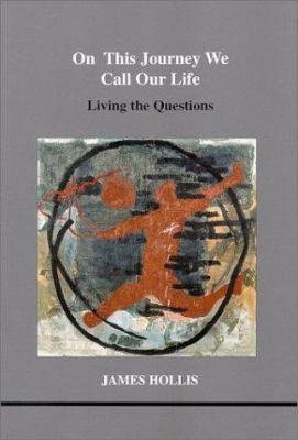 On This Journey We Call Our Life : Living the Questions