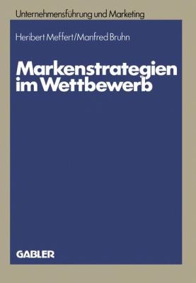 Markenstrategien Im Wettbewerb : Empirische Untersuchungen Zur Akzeptanz Von Hersteller-, Handels- und Gattungsmarken (No Names)