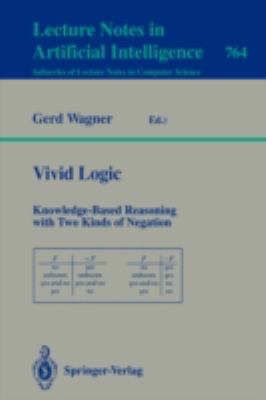 Vivid Logic : Knowledge-Based Reasoning with Two Kinds of Negation