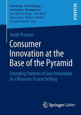 Consumer Innovation at the Base of the Pyramid : Emerging Patterns of User Innovation in a Resource-Scarce Setting